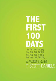 Title: First 100 Days, The: A Pastor's Guide, Author: T. Scott Daniels