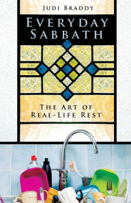 Title: Everyday Sabbath: The Art of Real-Life Rest, Author: Beacon Hill Press of Kansas City