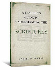 Title: A Teacher's Guide to Understanding the Scriptures, Author: Samuel Powell