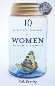 Title: 10 Lifesaving Principles for Women in Difficult Marriages-Revised and Updated, Author: Karla Downing