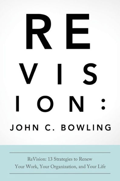 Re-Vision: 13 Strategies to Renew Your Work, Organizaton & Life
