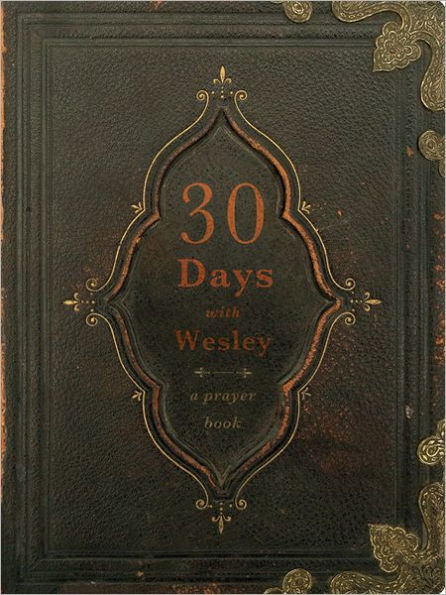 30 Days with Wesley: A Prayer Book