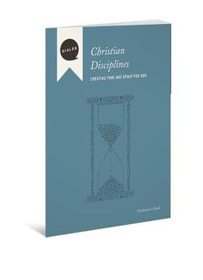 Christian Disciplines-Creating Time and Space for God, Facilitator's Guide