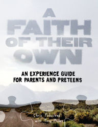 Title: A Faith of Their Own: An Experience Guide for Parents & Preteens, Author: Chris Folmsbee