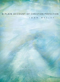 Title: A Plain Account of Christian Perfection, Author: John Wesley