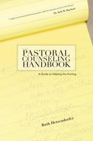 Title: The Pastoral Counseling Handbook: A Guide to Helping the Hurting, Author: Ruth Hetzendorfer