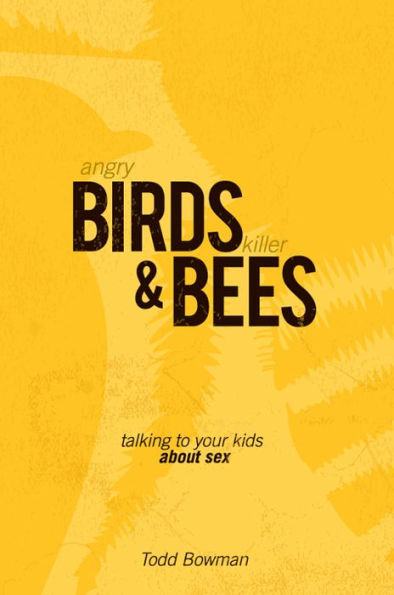 Angry Birds and Killer Bees: Talking to Your Kids About Sex