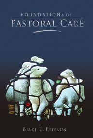 Title: Foundations of Pastoral Care, Author: Bruce L. Petersen