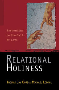 Title: Relational Holiness: Responding to the Call of Love, Author: Thomas Oord