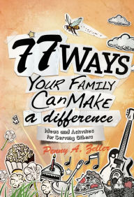Title: 77 Ways Your Family Can Make a Difference: Ideas and Activities for Serving Others, Author: Penny A. Zeller