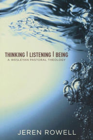 Title: Thinking, Listening, Being, Author: Jeren Rowell