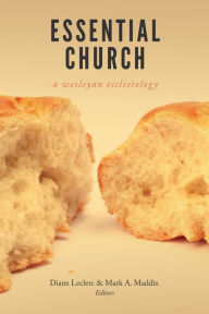 Title: Essential Church: A Wesleyan Ecclesiology, Author: Diane Leclerc