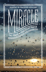 Title: Miracle: The Power of Persistent Prayer, Author: Robert Collins