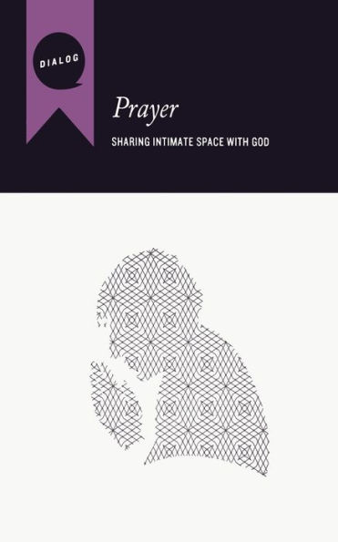 Prayer: Sharing Intimate Space with God, Participant's Guide