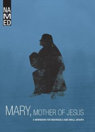 Title: Named: Mary, Mother of Jesus: A Workbook for Individuals and Small Groups, Author: Beacon Hill Press