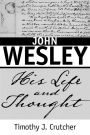 John Wesley: His Life and Thought