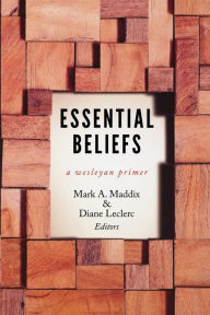 Title: Essential Beliefs: A Wesleyan Primer, Author: Mark a Maddix