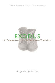 Title: NBBC, Exodus: A Commentary in the Wesleyan Tradition, Author: H. Junia Pokrifka