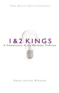 Title: NBBC, 1 & 2 Kings: A Commentary in the Wesleyan Tradition, Author: Karen Strand Winslow