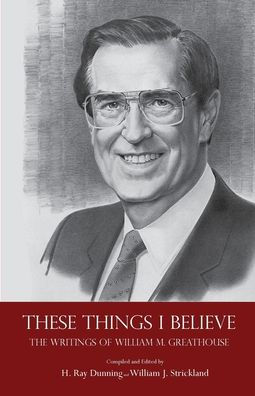 These Things I Believe: The Writings of William M. Greathouse