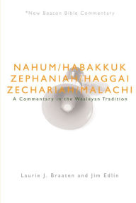 Title: NBBC, Nahum-Malachi: A Commentary in the Wesleyan Tradition, Author: Laurie J. Braaten