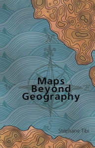 Title: Maps Beyond Geography, Author: Stéphane Tibi