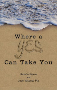 Title: Where a Yes Can Take You, Author: Ramón Sierra