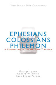 Title: NBBC, Ephesians/Colossians/Philemon: A Commentary in the Wesleyan Tradition, Author: George Lyons