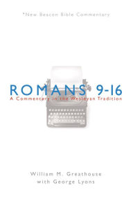 Title: NBBC, Romans 9-16: A Commentary in the Wesleyan Tradition, Author: Joseph Coleson