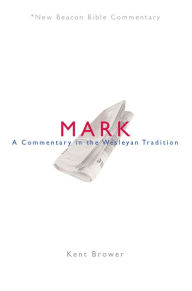Title: NBBC, Mark: A Commentary in the Wesleyan Tradition, Author: Carol Rotz