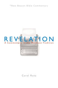 Title: NBBC, Revelation: A Commentary in the Wesleyan Tradition, Author: Carol Rotz