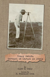 Title: Tracy Sahib: Servant of Christ in India, Author: Olive G. Tracy
