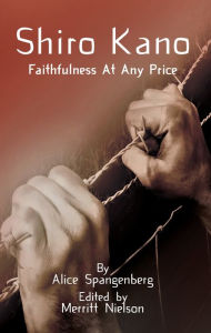 Title: Shiro Kano: Faithfulness at Any Price, Author: Alice Spangenberg