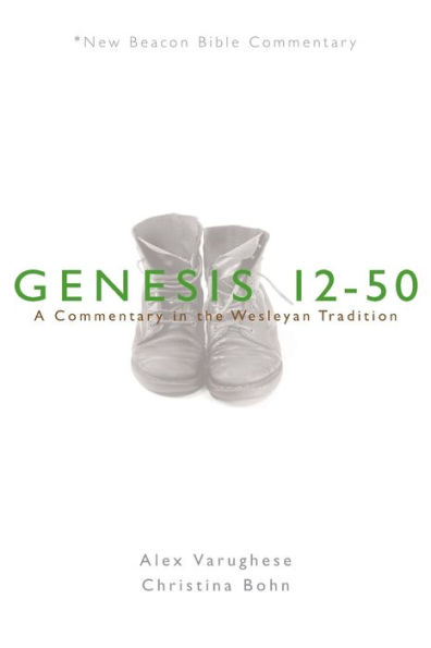 Nbbc, Genesis 12-50: A Commentary the Wesleyan Tradition