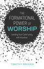 The Formational Power of Worship: Leading Your Community with Intention