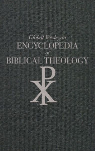 Title: Global Wesleyan Encyclopedia of Biblical Theology, Author: Robert Branson