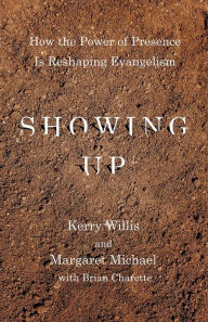 Title: Showing Up: How the Power of Presence Is Reshaping Evangelism, Author: Kerry Willis