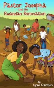 Title: Pastor Josepha and the Rwandan Renovation, Author: Lynne Chambers
