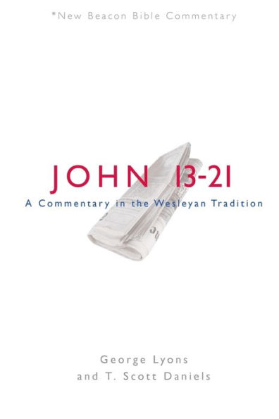 Nbbc, John 13-21: A Commentary the Wesleyan Tradition