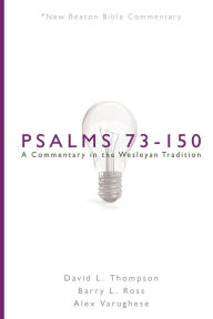 Title: Nbbc, Psalms 73-150: A Commentary in the Wesleyan Tradition, Author: David L Thompson