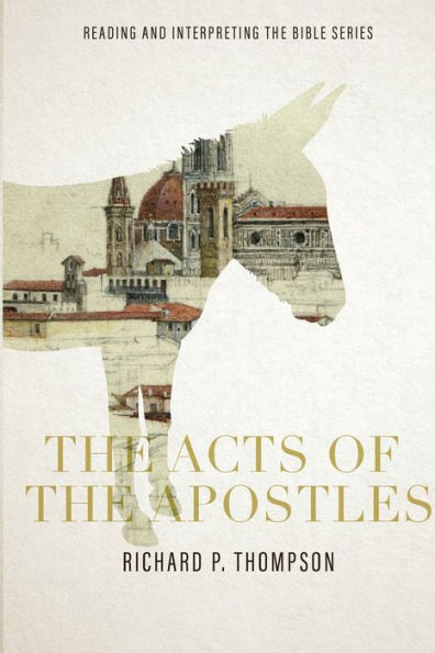The Acts of the Apostles: Reading and Interpreting the Bible series: Reading and Interpreting the Bible series: Reading and Interpreting the Bible series