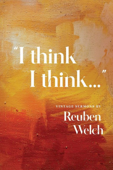 I Think Think: Vintage Sermons by Reuben Welch