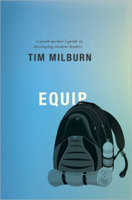 Title: Equip: A Youth Worker's Guide to Developing Student Leaders, Author: Tim Milburn