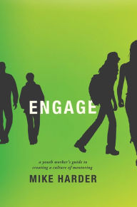 Title: Engage: A Youth Worker's Guide to Creating a Culture of Mentoring, Author: Mike Harder