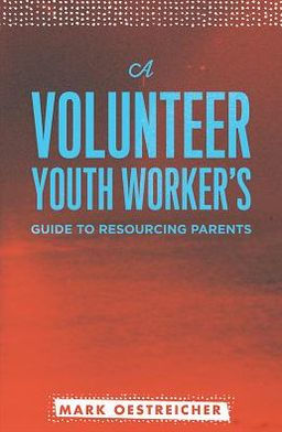 Volunteer Youth Worker's Guide to Resourcing Parents