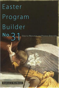 Title: Easter Program Builder No. 31: Creative Resources for Program Directors, Author: Kimberly Messer