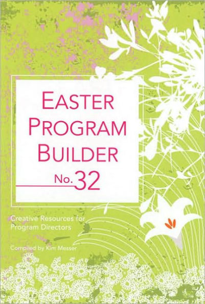 Easter Program Builder No. 32: Creative Resources for Program Directors