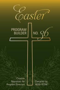 Title: Easter Program Builder: Creative Resources for Program Directors, Author: Heidi Petak