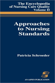 Title: Approaches to Nursing Standards, the Encyclopedia of Nursing Care Quality, Volume 2, Author: Patricia Schroeder RN