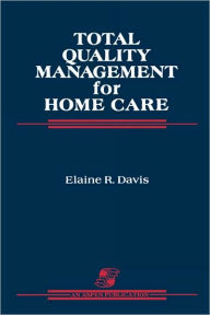 Title: Total Quality Management For Home Care / Edition 1, Author: Davis